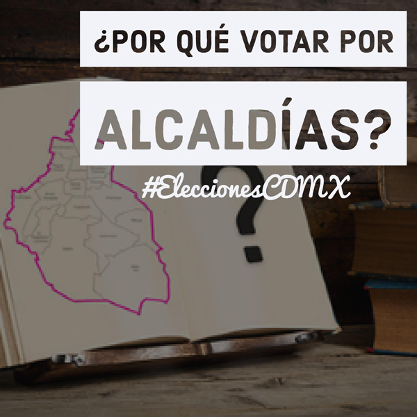 ¿Por qué votar por Alcaldías en 2018?